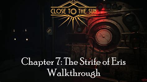 Close To The Sun Chapter 7 Walkthrough