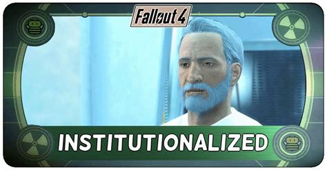 Fallout 4 Institutionalized Walkthrough