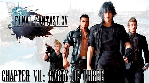 Final Fantasy 15 Party Of Three Walkthrough