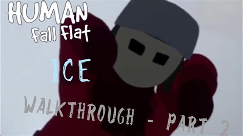 Human Fall Flat Walkthrough Ice