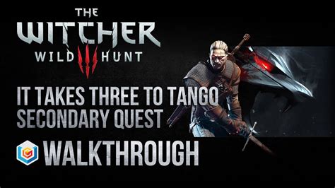 It Takes Three To Tango Witcher 3 Walkthrough