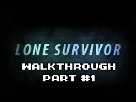 Lone Survivor Walkthrough