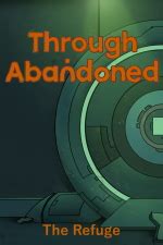 Through Abandoned The Refuge Walkthrough
